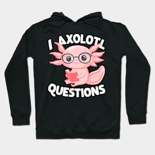 I Axolotl Questions Cute Axolotl Hoodie